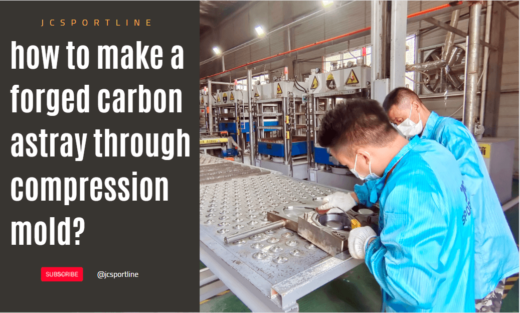 How to make a forged carbon astray through compression mold?