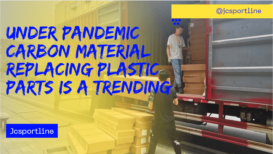 Under pandemic carbon material replace plastic parts is a trending